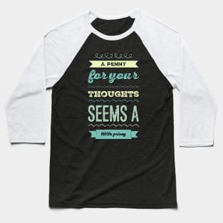 A penny for your thoughts seems a little pricey funny sarcastic saying Baseball T-Shirt